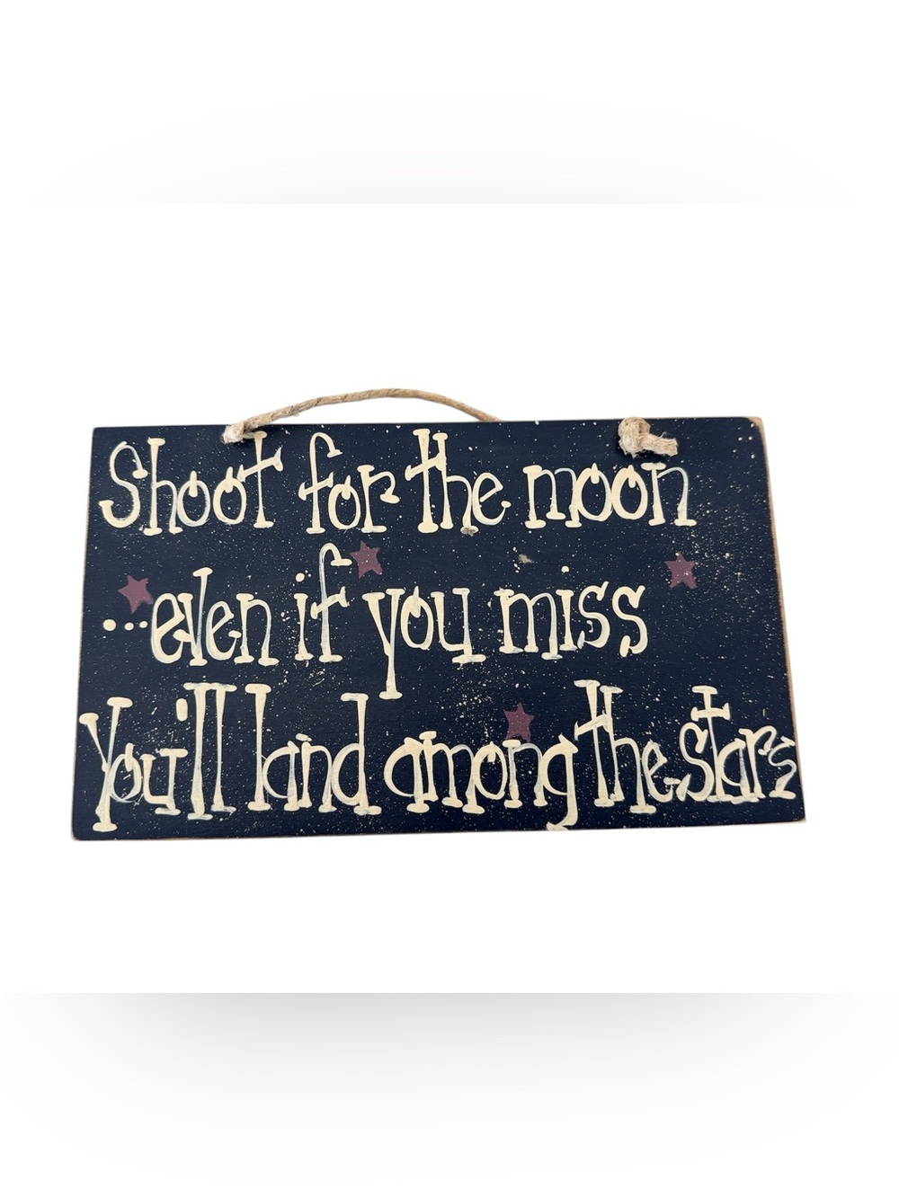 Wooden Sign “Shoot for the Moon.. even if you miss you’ll land among the stars”